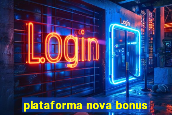 plataforma nova bonus